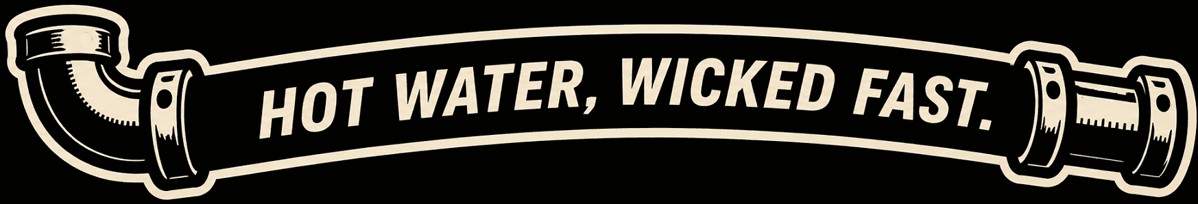 Hot Water, Wicked Fast